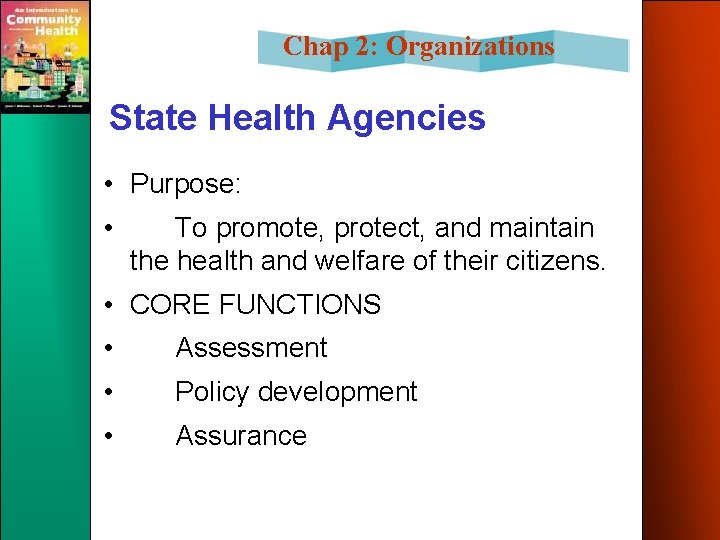 Chap 2: Organizations State Health Agencies • Purpose: • To promote, protect, and maintain