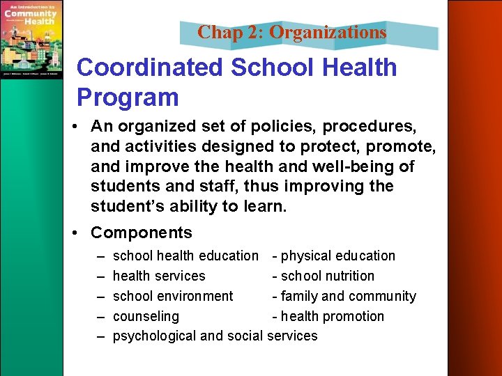 Chap 2: Organizations Coordinated School Health Program • An organized set of policies, procedures,