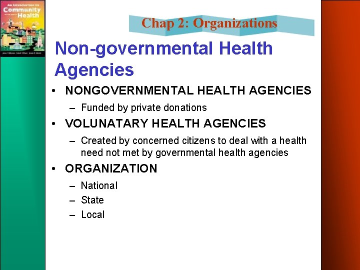 Chap 2: Organizations Non-governmental Health Agencies • NONGOVERNMENTAL HEALTH AGENCIES – Funded by private