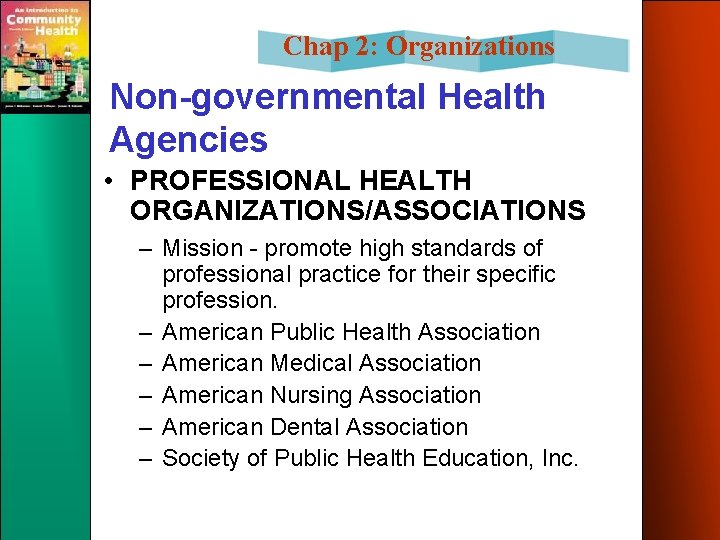 Chap 2: Organizations Non-governmental Health Agencies • PROFESSIONAL HEALTH ORGANIZATIONS/ASSOCIATIONS – Mission - promote