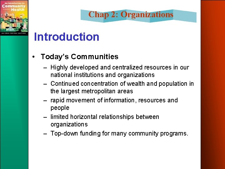 Chap 2: Organizations Introduction • Today’s Communities – Highly developed and centralized resources in