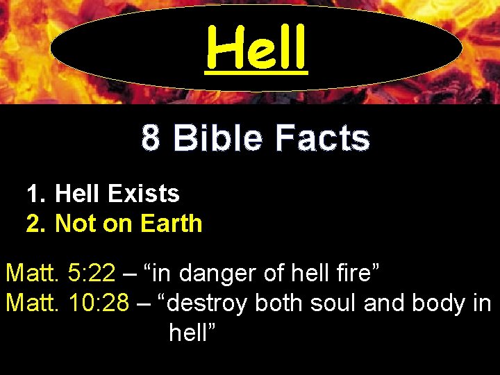 Hell 8 Bible Facts 1. Hell Exists 2. Not on Earth Matt. 5: 22
