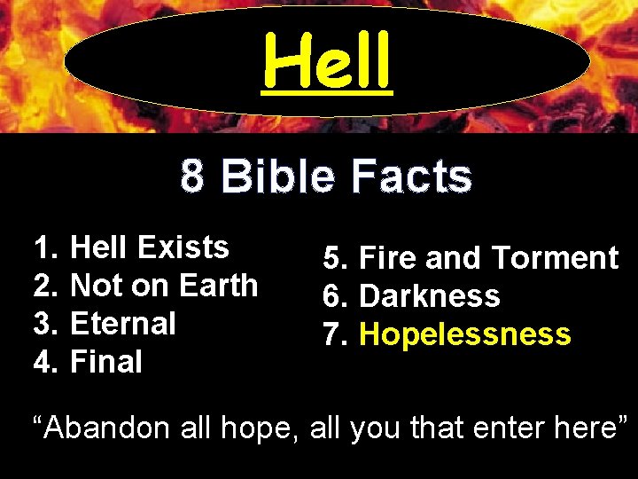 Hell 8 Bible Facts 1. Hell Exists 2. Not on Earth 3. Eternal 4.