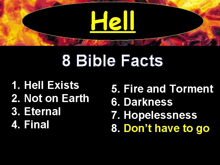 Hell 8 Bible Facts 1. Hell Exists 2. Not on Earth 3. Eternal 4.