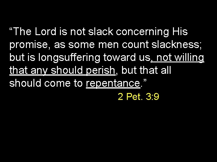 “The Lord is not slack concerning His promise, as some men count slackness; but