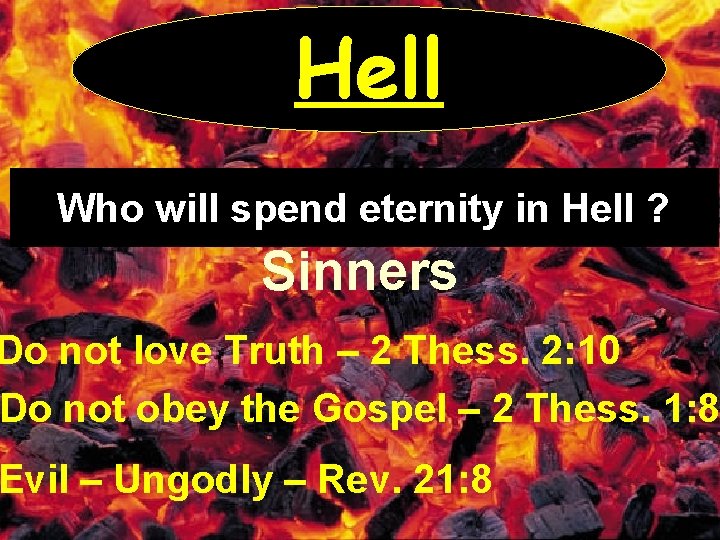 Hell Who will spend eternity in Hell ? Sinners Do not love Truth –