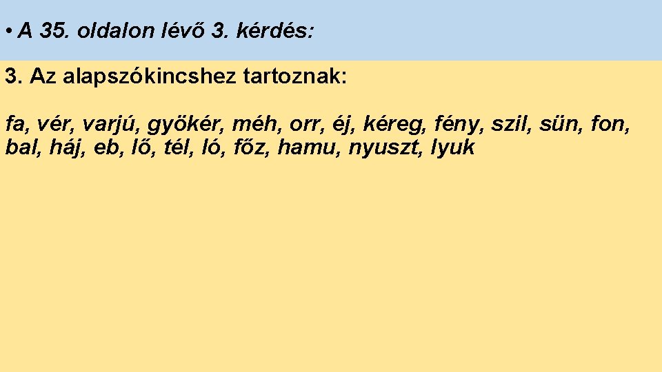  • A 35. oldalon lévő 3. kérdés: 3. Az alapszókincshez tartoznak: fa, vér,