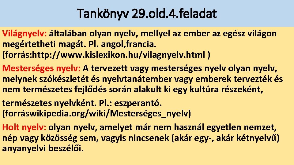 Tankönyv 29. old. 4. feladat Világnyelv: általában olyan nyelv, mellyel az ember az egész