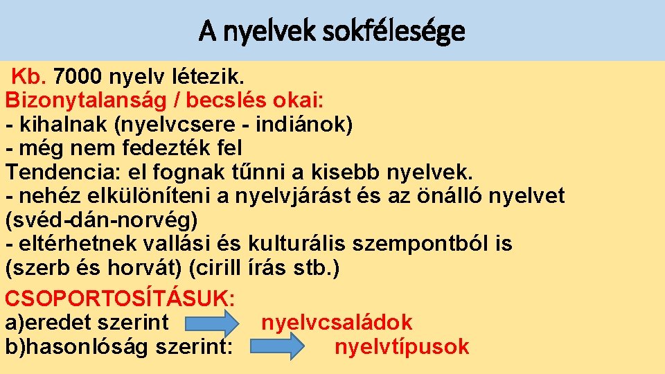 A nyelvek sokfélesége Kb. 7000 nyelv létezik. Bizonytalanság / becslés okai: - kihalnak (nyelvcsere