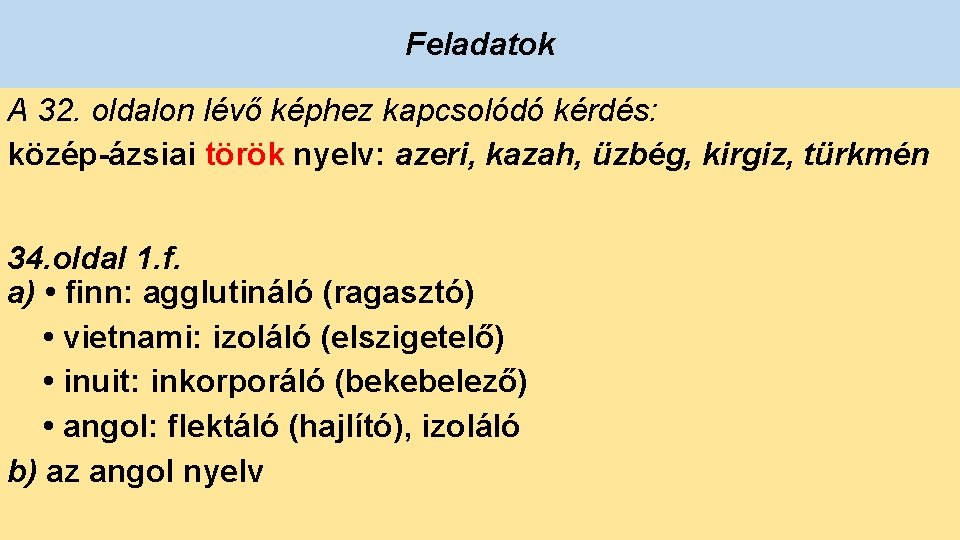 Feladatok A 32. oldalon lévő képhez kapcsolódó kérdés: közép-ázsiai török nyelv: azeri, kazah, üzbég,