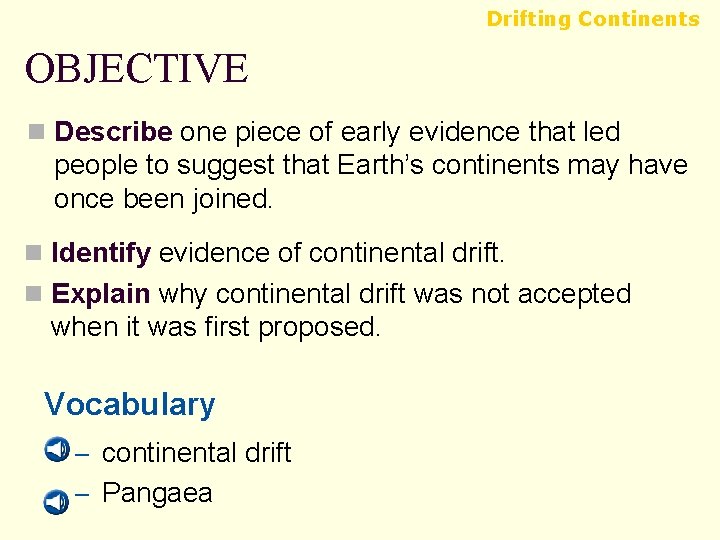 Drifting Continents OBJECTIVE n Describe one piece of early evidence that led people to