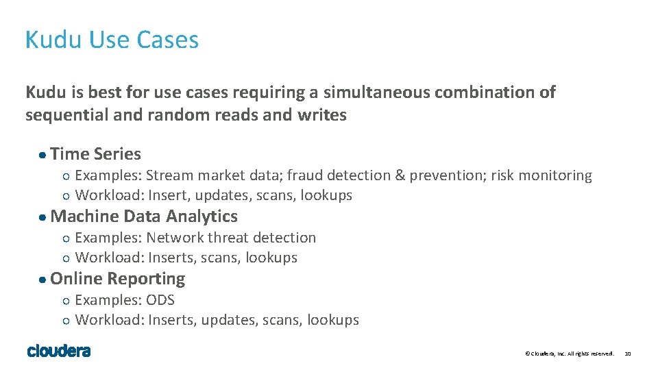 Kudu Use Cases Kudu is best for use cases requiring a simultaneous combination of Kudu Use Cases Kudu is best for use cases requiring a simultaneous combination of
