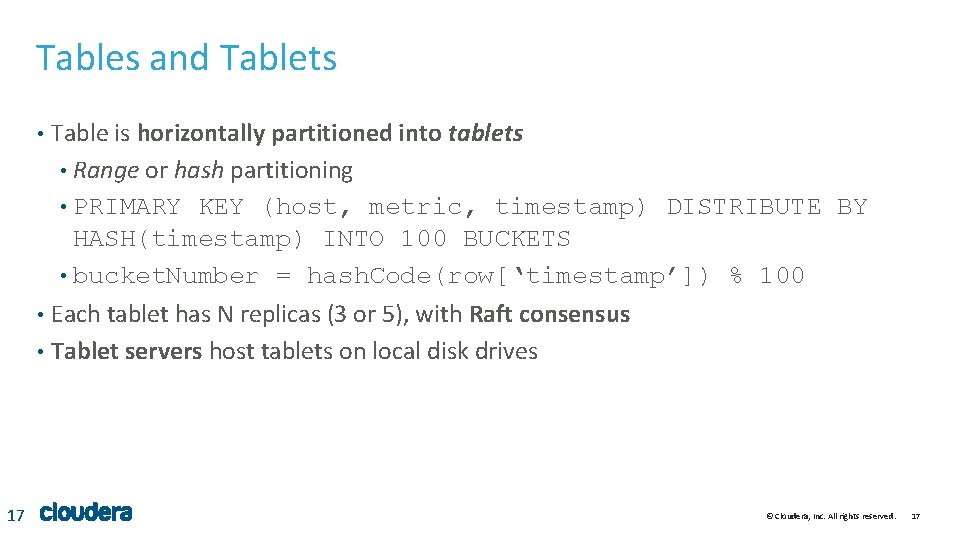 Tables and Tablets Table is horizontally partitioned into tablets • Range or hash partitioning Tables and Tablets Table is horizontally partitioned into tablets • Range or hash partitioning