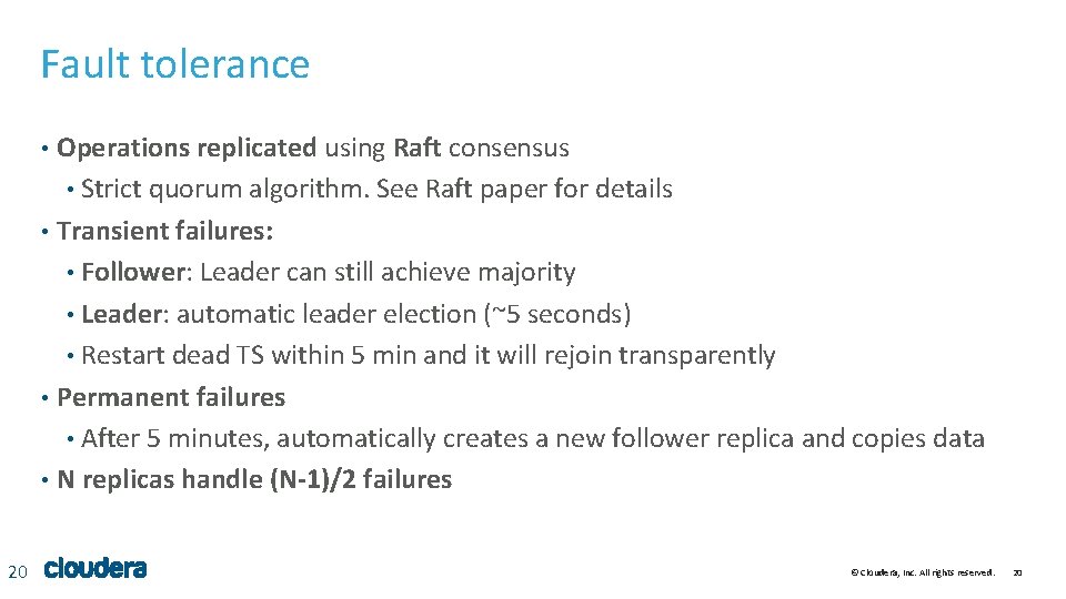 Fault tolerance Operations replicated using Raft consensus • Strict quorum algorithm. See Raft paper Fault tolerance Operations replicated using Raft consensus • Strict quorum algorithm. See Raft paper