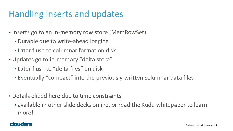 Handling inserts and updates Inserts go to an in-memory row store (Mem. Row. Set) Handling inserts and updates Inserts go to an in-memory row store (Mem. Row. Set)