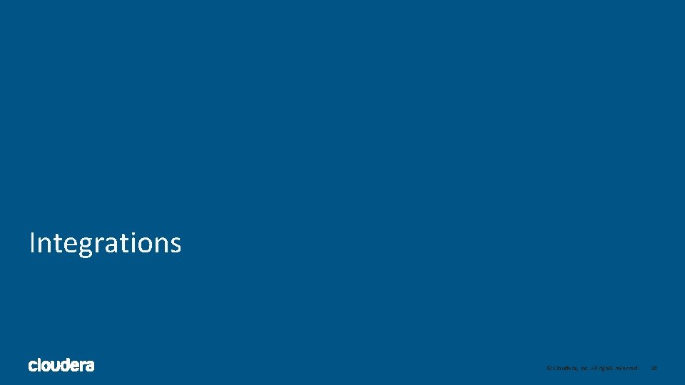 Integrations © Cloudera, Inc. All rights reserved. 26 Integrations © Cloudera, Inc. All rights reserved. 26