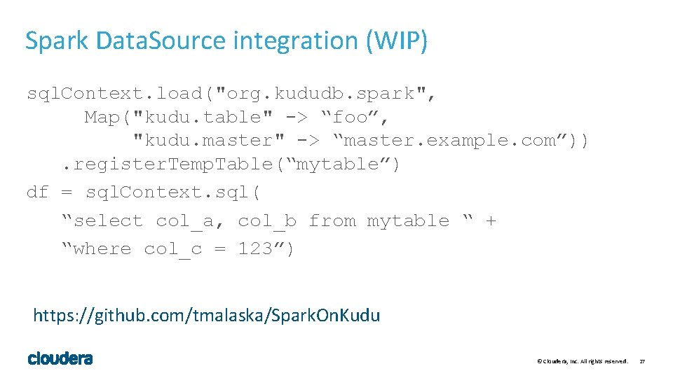 Spark Data. Source integration (WIP) sql. Context. load("org. kududb. spark", Map("kudu. table" -> “foo”, Spark Data. Source integration (WIP) sql. Context. load("org. kududb. spark", Map("kudu. table" -> “foo”,