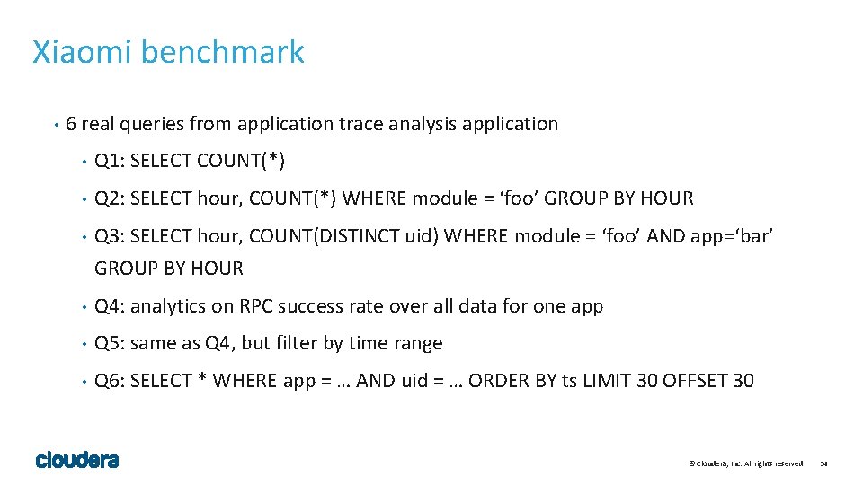 Xiaomi benchmark • 6 real queries from application trace analysis application • Q 1: Xiaomi benchmark • 6 real queries from application trace analysis application • Q 1: