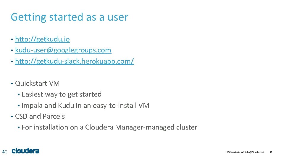 Getting started as a user http: //getkudu. io • kudu-user@googlegroups. com • http: //getkudu-slack. Getting started as a user http: //getkudu. io • kudu-user@googlegroups. com • http: //getkudu-slack.
