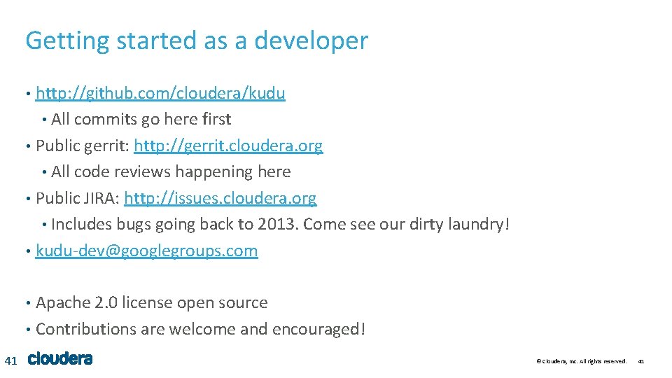 Getting started as a developer http: //github. com/cloudera/kudu • All commits go here first Getting started as a developer http: //github. com/cloudera/kudu • All commits go here first