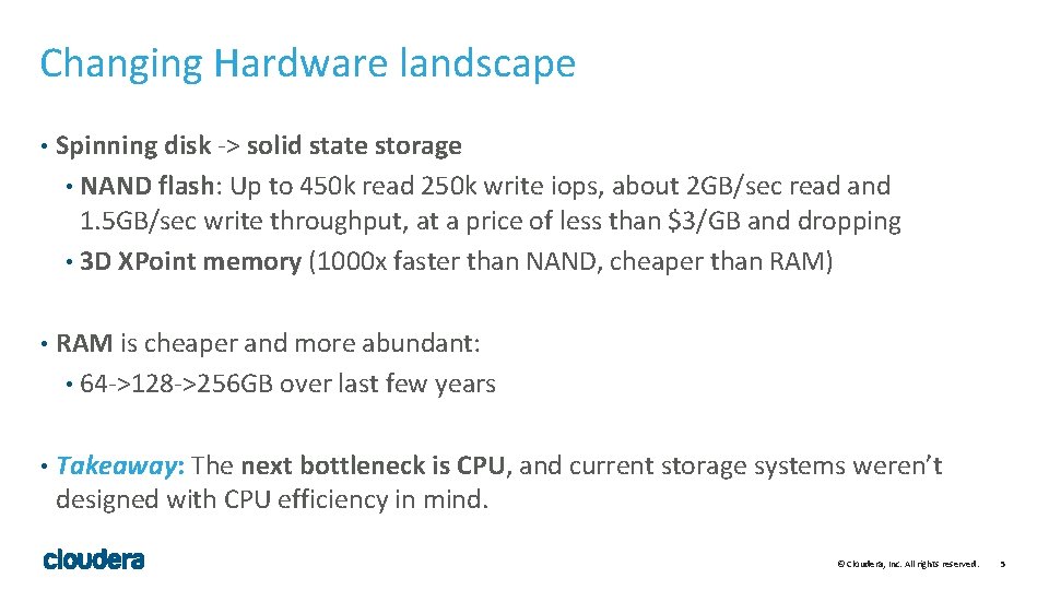 Changing Hardware landscape • Spinning disk -> solid state storage • NAND flash: Up Changing Hardware landscape • Spinning disk -> solid state storage • NAND flash: Up