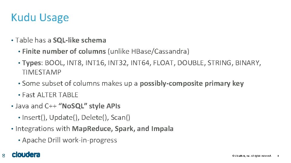 Kudu Usage Table has a SQL-like schema • Finite number of columns (unlike HBase/Cassandra) Kudu Usage Table has a SQL-like schema • Finite number of columns (unlike HBase/Cassandra)