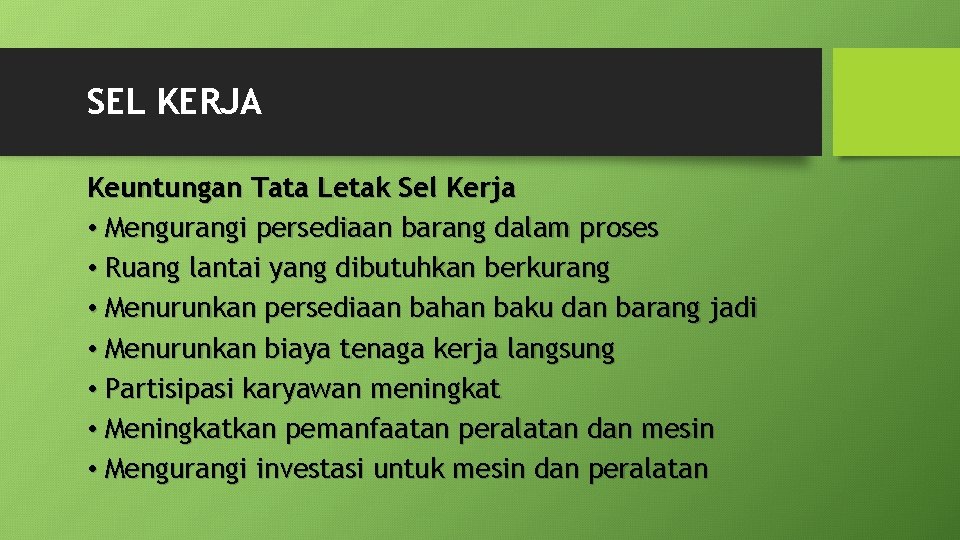 SEL KERJA Keuntungan Tata Letak Sel Kerja • Mengurangi persediaan barang dalam proses •