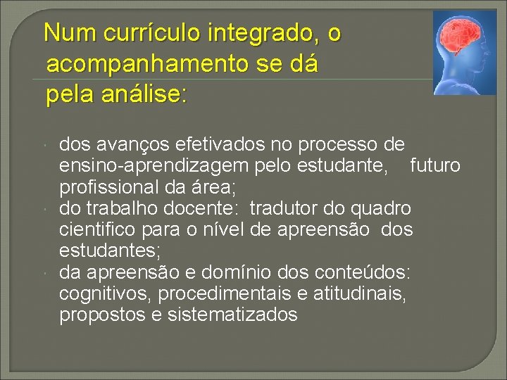 Num currículo integrado, o acompanhamento se dá pela análise: dos avanços efetivados no processo