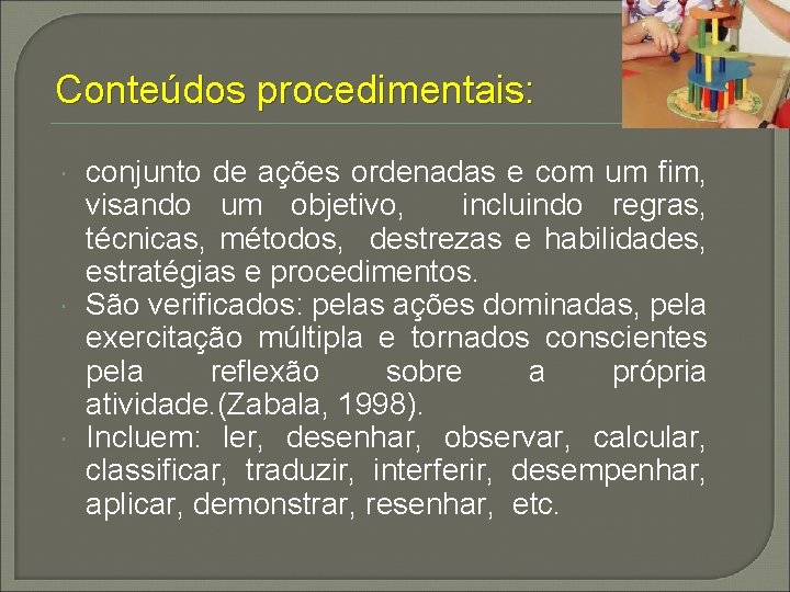 Conteúdos procedimentais: conjunto de ações ordenadas e com um fim, visando um objetivo, incluindo