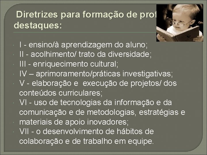  Diretrizes para formação de professores/ destaques: I - ensino/à aprendizagem do aluno; II