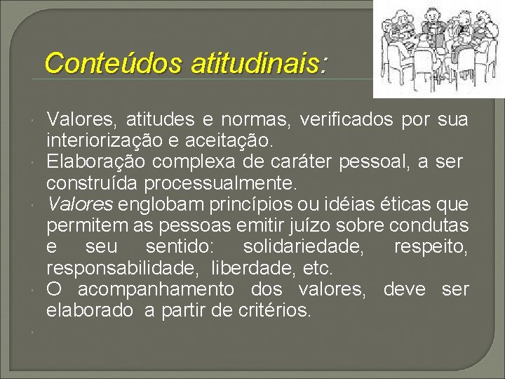 Conteúdos atitudinais: Valores, atitudes e normas, verificados por sua interiorização e aceitação. Elaboração complexa