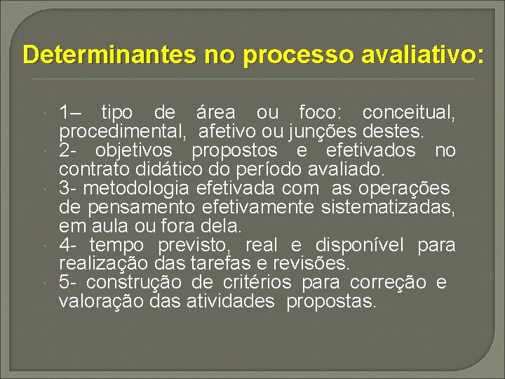 Determinantes no processo avaliativo: 1– tipo de área ou foco: conceitual, procedimental, afetivo ou