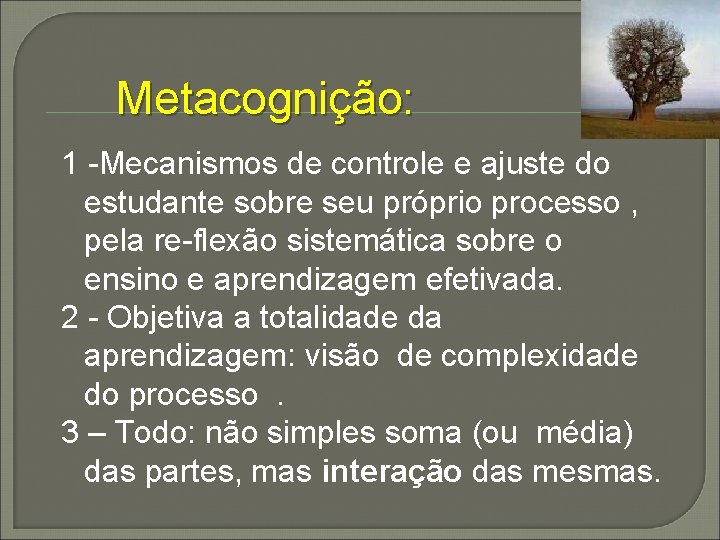 Metacognição: 1 -Mecanismos de controle e ajuste do estudante sobre seu próprio processo ,