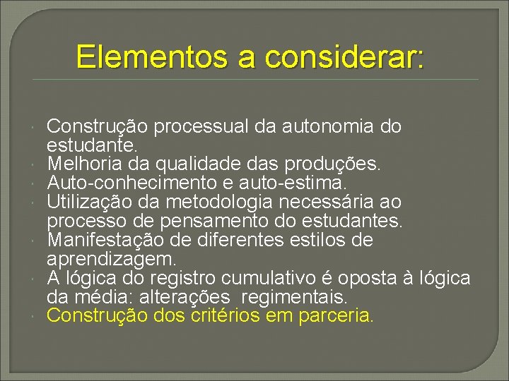 Elementos a considerar: Construção processual da autonomia do estudante. Melhoria da qualidade das produções.