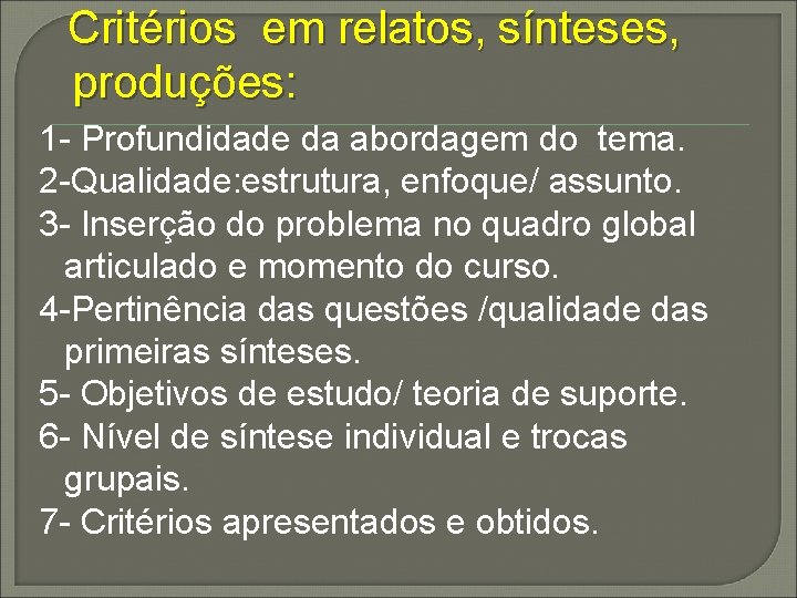 Critérios em relatos, sínteses, produções: 1 - Profundidade da abordagem do tema. 2 -Qualidade: