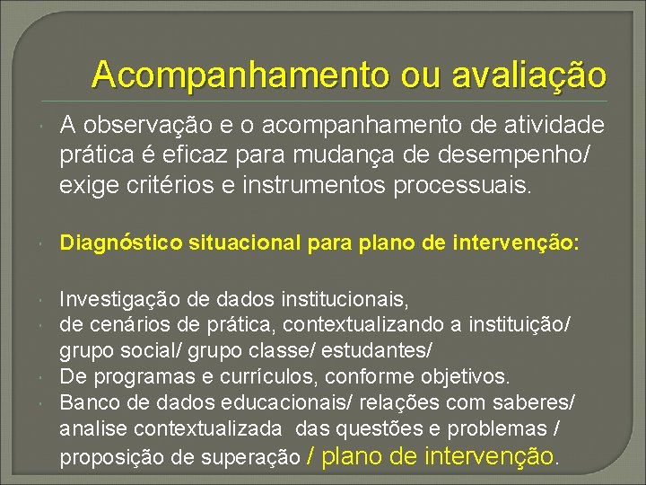 Acompanhamento ou avaliação A observação e o acompanhamento de atividade prática é eficaz para