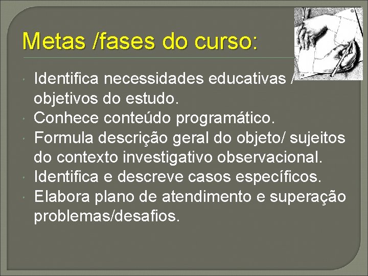 Metas /fases do curso: Identifica necessidades educativas / objetivos do estudo. Conhece conteúdo programático.