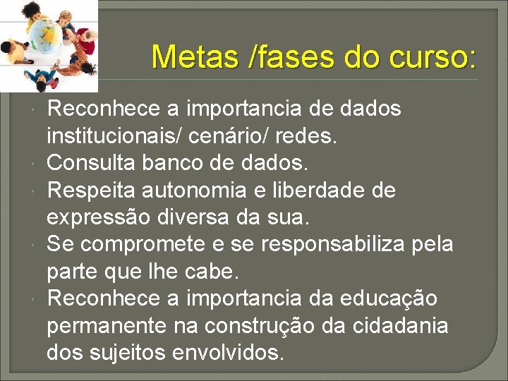 Metas /fases do curso: Reconhece a importancia de dados institucionais/ cenário/ redes. Consulta banco