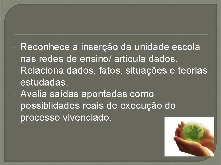  Reconhece a inserção da unidade escola nas redes de ensino/ articula dados. Relaciona