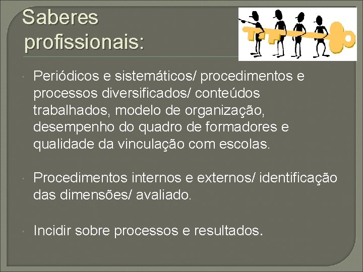 Saberes profissionais: Periódicos e sistemáticos/ procedimentos e processos diversificados/ conteúdos trabalhados, modelo de organização,