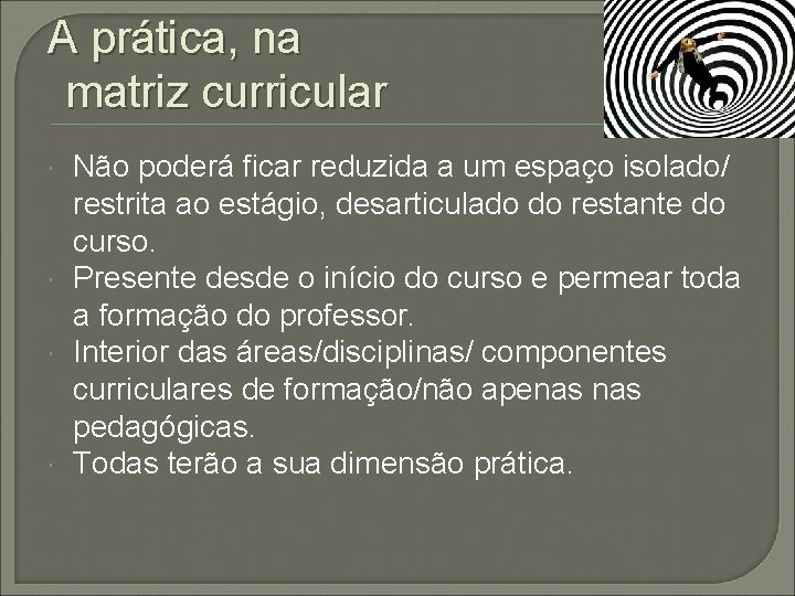 A prática, na matriz curricular Não poderá ficar reduzida a um espaço isolado/ restrita