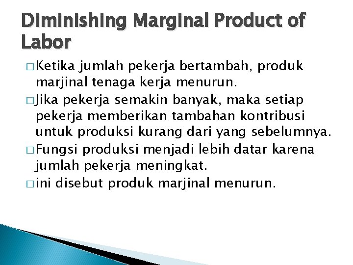 Diminishing Marginal Product of Labor � Ketika jumlah pekerja bertambah, produk marjinal tenaga kerja