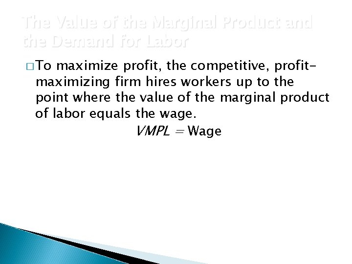 The Value of the Marginal Product and the Demand for Labor � To maximize