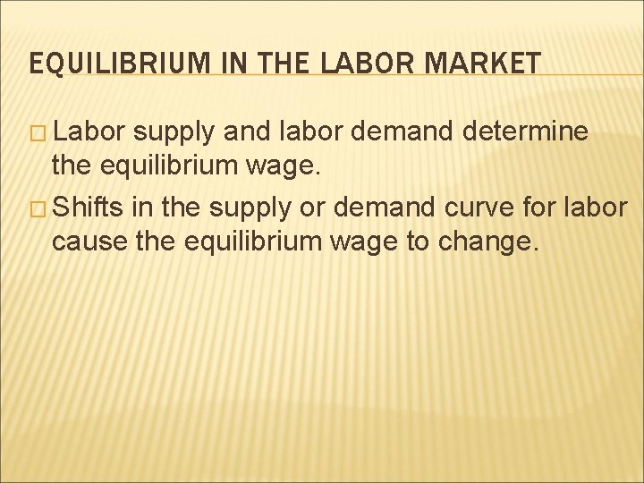 EQUILIBRIUM IN THE LABOR MARKET � Labor supply and labor demand determine the equilibrium