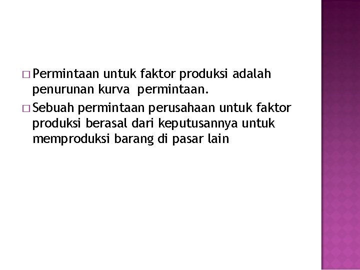 � Permintaan untuk faktor produksi adalah penurunan kurva permintaan. � Sebuah permintaan perusahaan untuk