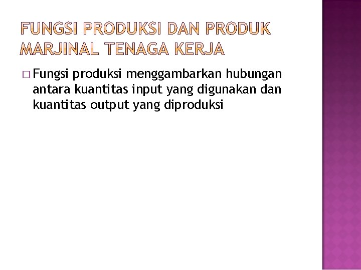 � Fungsi produksi menggambarkan hubungan antara kuantitas input yang digunakan dan kuantitas output yang