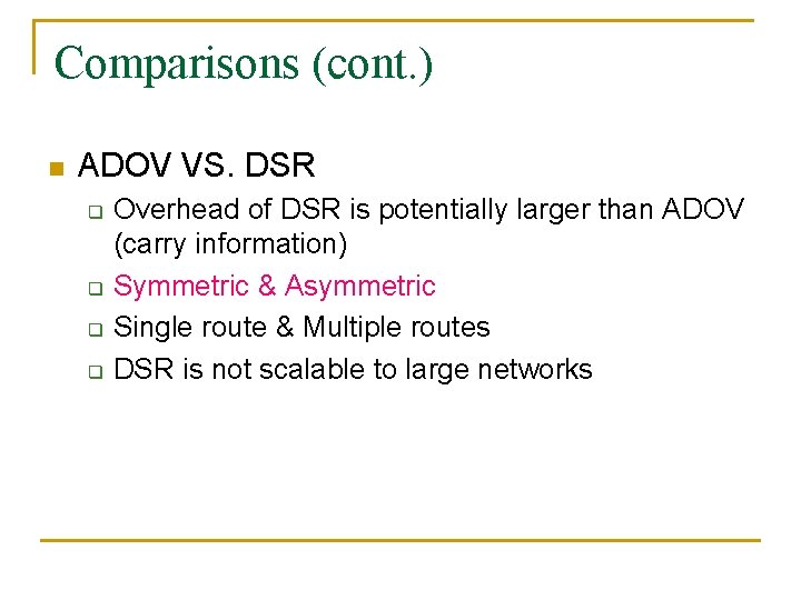 Comparisons (cont. ) n ADOV VS. DSR q q Overhead of DSR is potentially Comparisons (cont. ) n ADOV VS. DSR q q Overhead of DSR is potentially