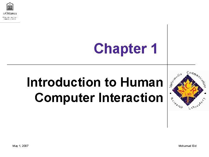 Chapter 1 Introduction to Human Computer Interaction May 1, 2007 Mohamad Eid 