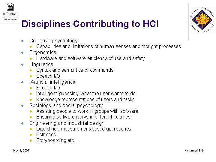 Disciplines Contributing to HCI l Cognitive psychology l l Ergonomics l l l Syntax