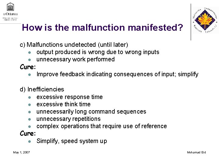 How is the malfunction manifested? c) Malfunctions undetected (until later) l output produced is